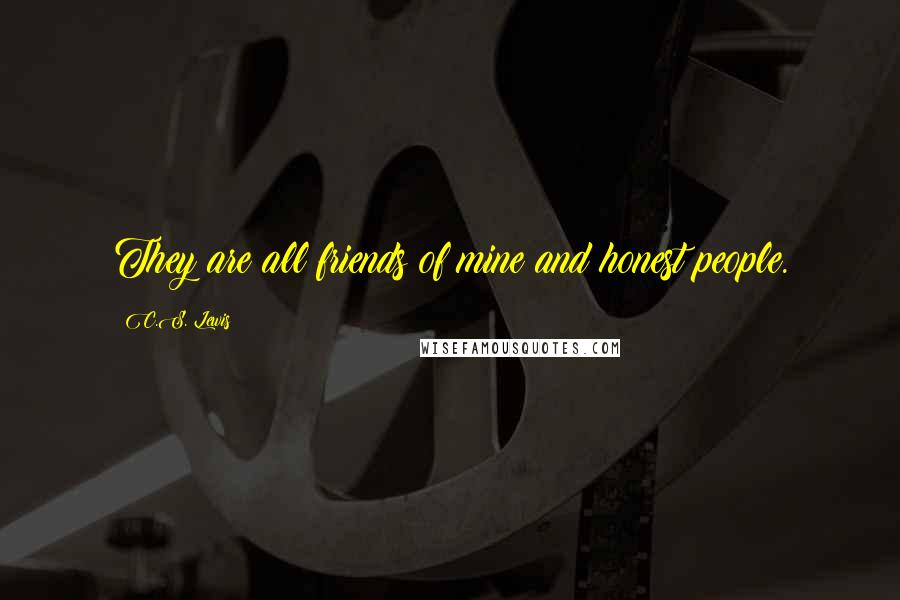 C.S. Lewis Quotes: They are all friends of mine and honest people.