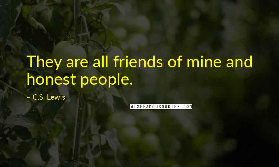 C.S. Lewis Quotes: They are all friends of mine and honest people.