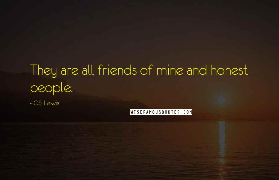 C.S. Lewis Quotes: They are all friends of mine and honest people.