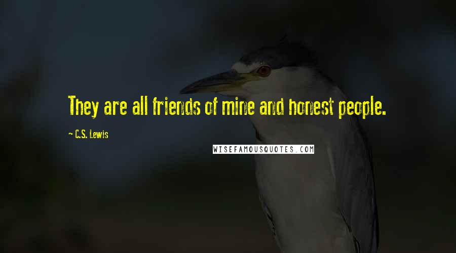 C.S. Lewis Quotes: They are all friends of mine and honest people.