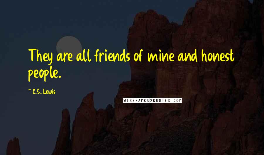 C.S. Lewis Quotes: They are all friends of mine and honest people.