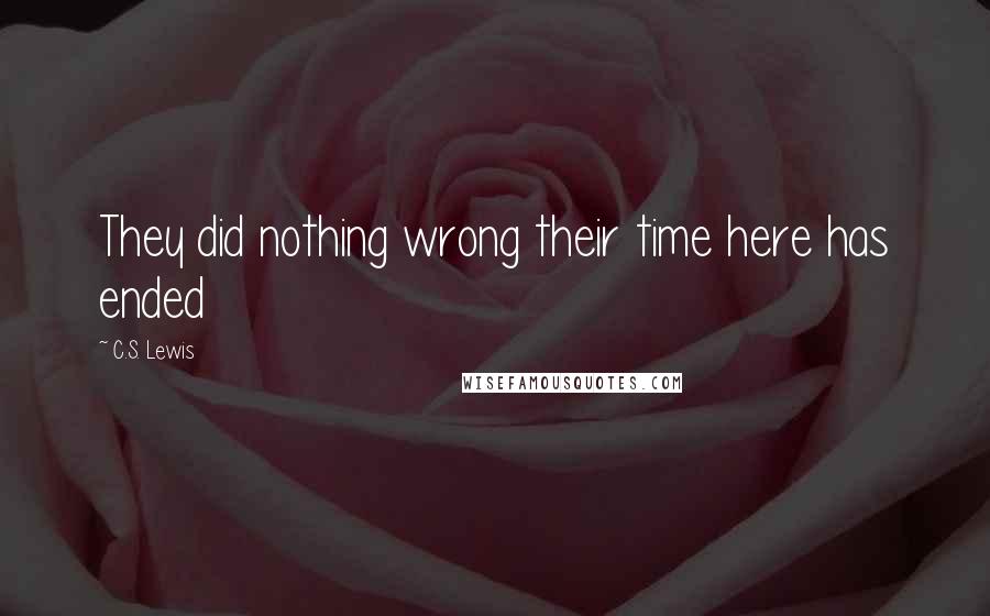 C.S. Lewis Quotes: They did nothing wrong their time here has ended