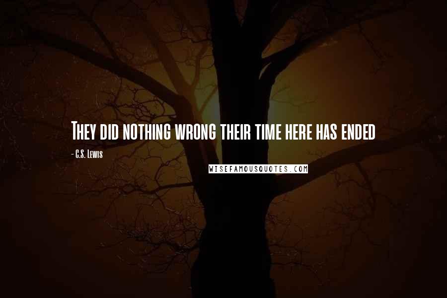 C.S. Lewis Quotes: They did nothing wrong their time here has ended