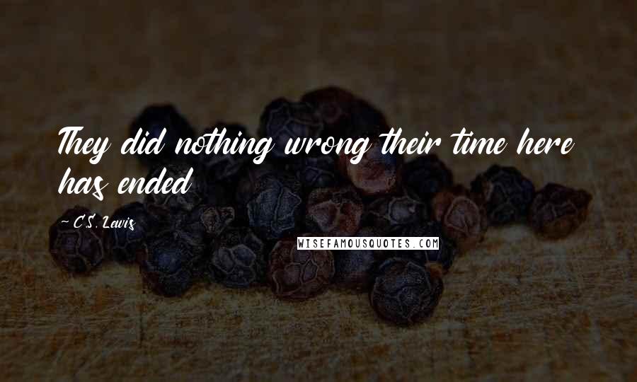 C.S. Lewis Quotes: They did nothing wrong their time here has ended