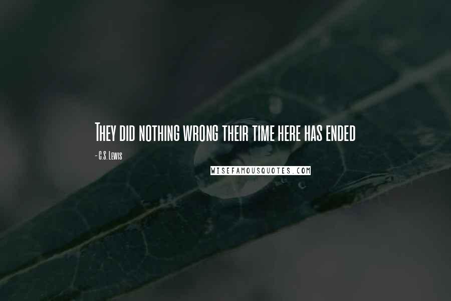 C.S. Lewis Quotes: They did nothing wrong their time here has ended