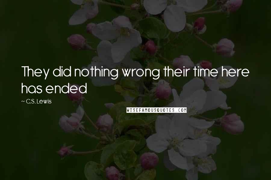 C.S. Lewis Quotes: They did nothing wrong their time here has ended