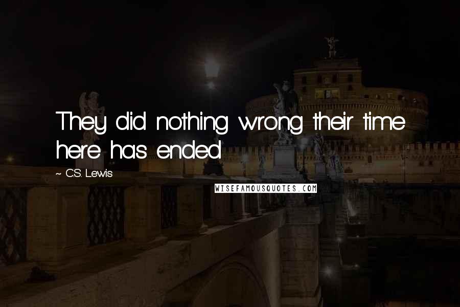 C.S. Lewis Quotes: They did nothing wrong their time here has ended