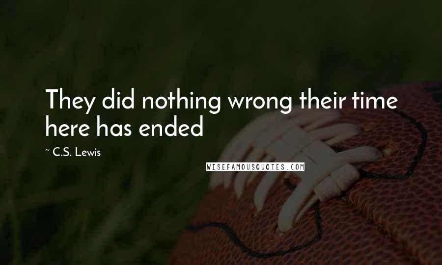 C.S. Lewis Quotes: They did nothing wrong their time here has ended