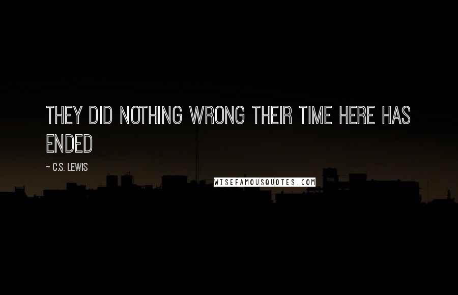 C.S. Lewis Quotes: They did nothing wrong their time here has ended