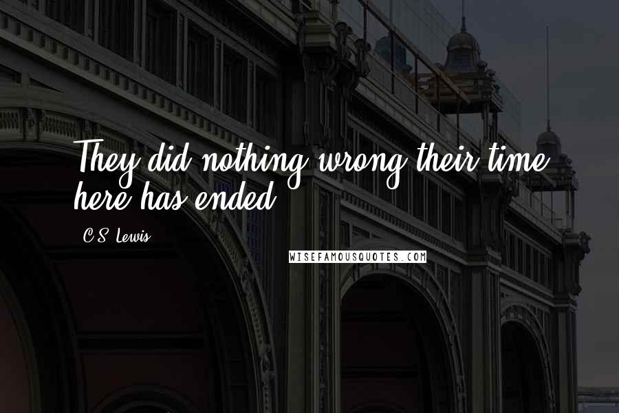 C.S. Lewis Quotes: They did nothing wrong their time here has ended