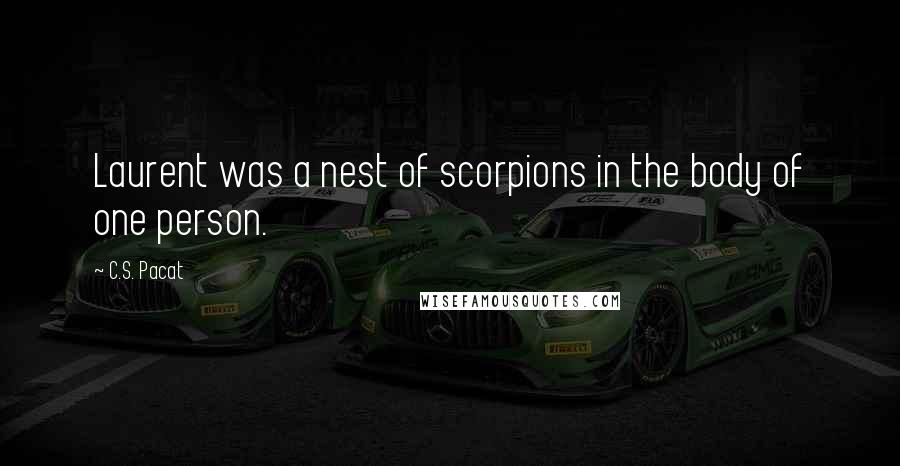 C.S. Pacat Quotes: Laurent was a nest of scorpions in the body of one person.