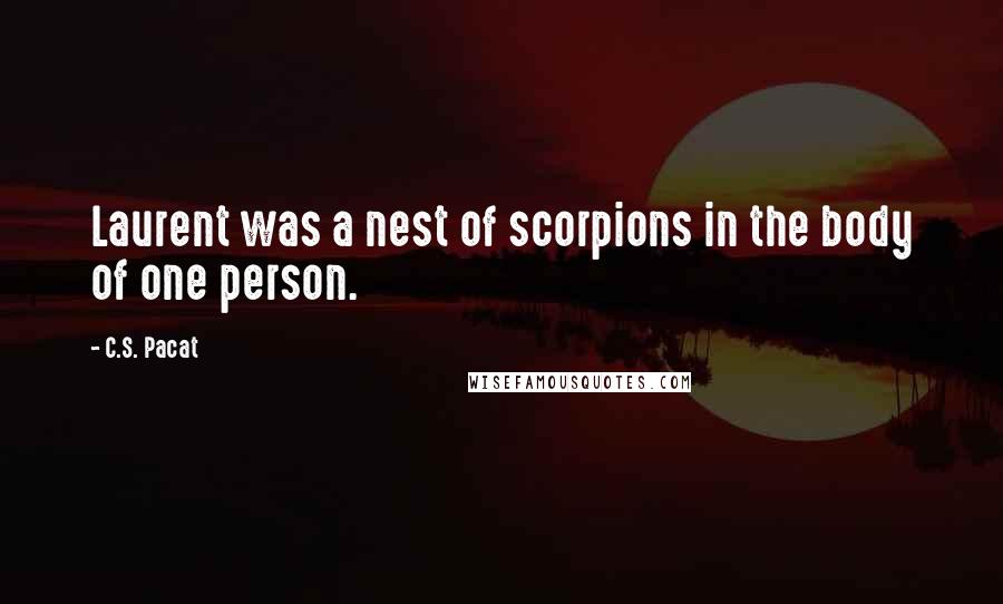 C.S. Pacat Quotes: Laurent was a nest of scorpions in the body of one person.