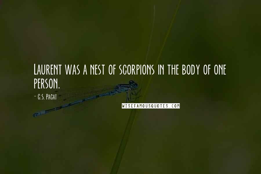 C.S. Pacat Quotes: Laurent was a nest of scorpions in the body of one person.