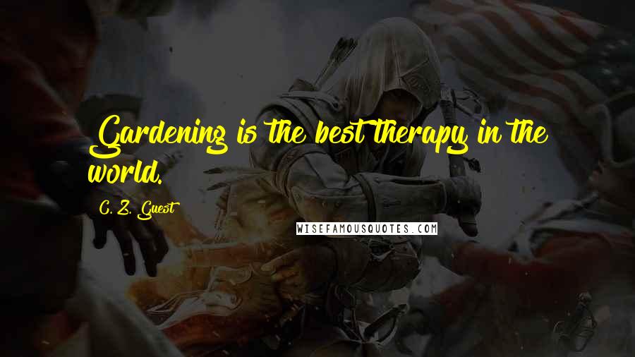 C. Z. Guest Quotes: Gardening is the best therapy in the world.