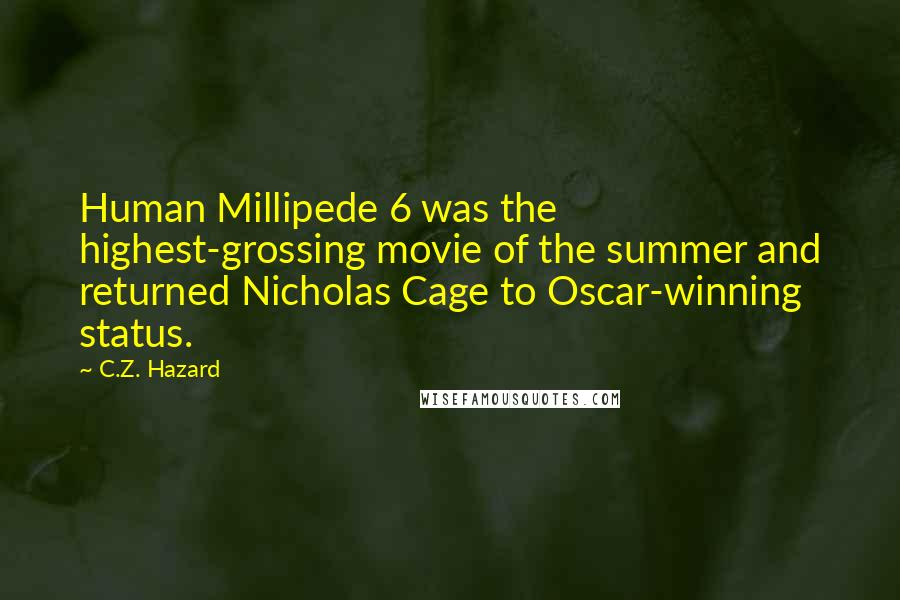 C.Z. Hazard Quotes: Human Millipede 6 was the highest-grossing movie of the summer and returned Nicholas Cage to Oscar-winning status.