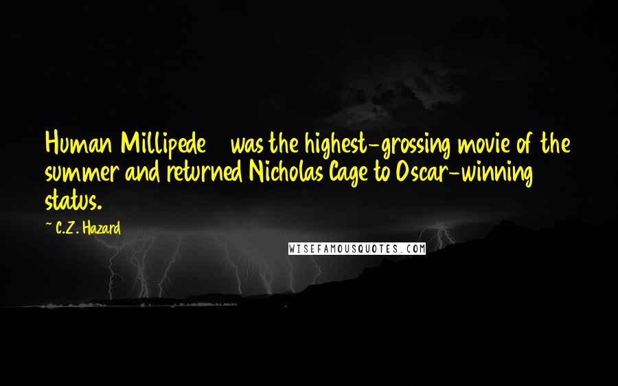 C.Z. Hazard Quotes: Human Millipede 6 was the highest-grossing movie of the summer and returned Nicholas Cage to Oscar-winning status.