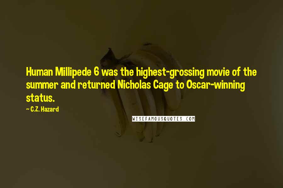 C.Z. Hazard Quotes: Human Millipede 6 was the highest-grossing movie of the summer and returned Nicholas Cage to Oscar-winning status.