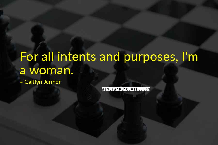 Caitlyn Jenner Quotes: For all intents and purposes, I'm a woman.