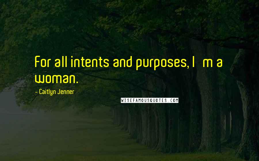 Caitlyn Jenner Quotes: For all intents and purposes, I'm a woman.