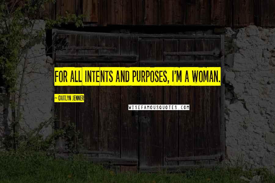 Caitlyn Jenner Quotes: For all intents and purposes, I'm a woman.