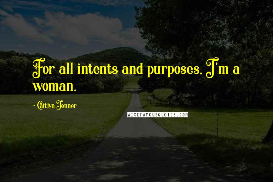 Caitlyn Jenner Quotes: For all intents and purposes, I'm a woman.