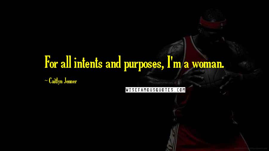 Caitlyn Jenner Quotes: For all intents and purposes, I'm a woman.