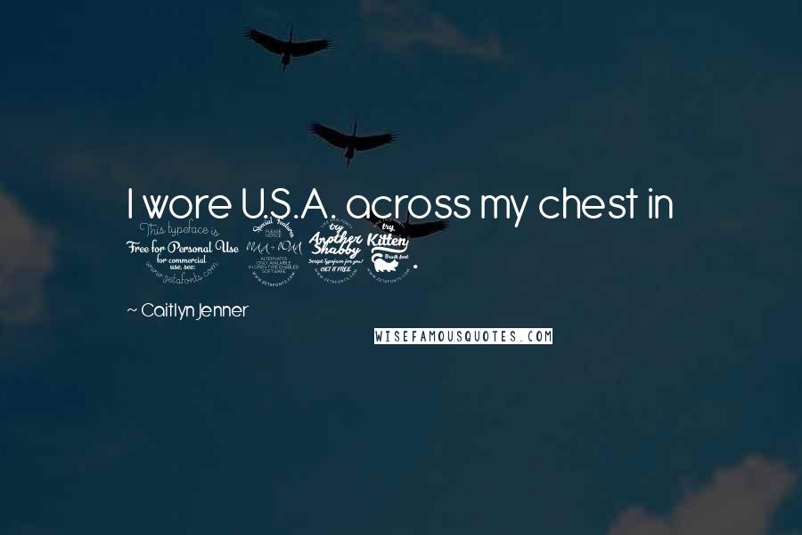 Caitlyn Jenner Quotes: I wore U.S.A. across my chest in 1976.