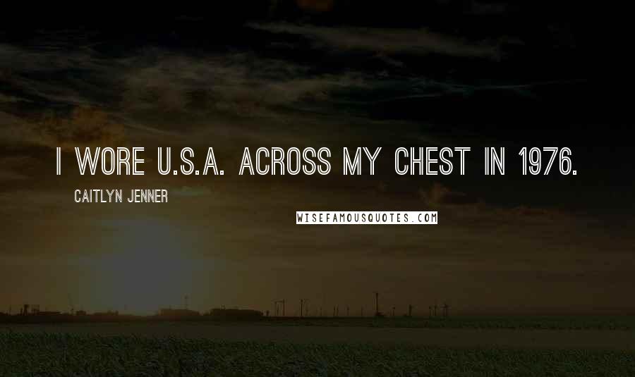 Caitlyn Jenner Quotes: I wore U.S.A. across my chest in 1976.