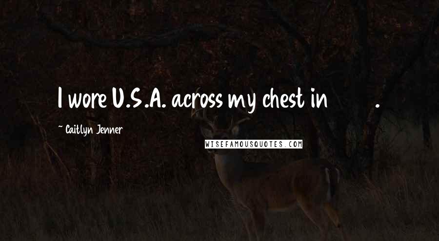 Caitlyn Jenner Quotes: I wore U.S.A. across my chest in 1976.