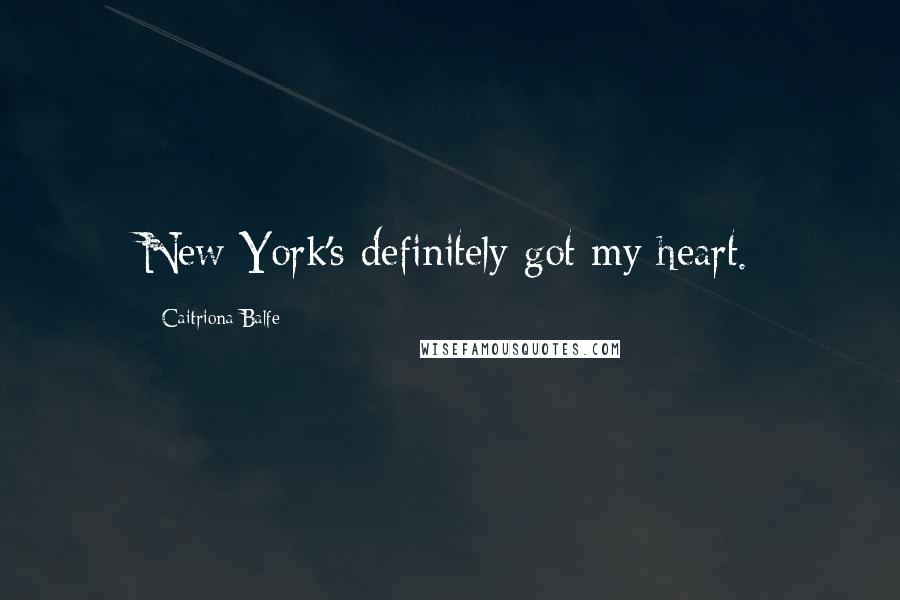 Caitriona Balfe Quotes: New York's definitely got my heart.