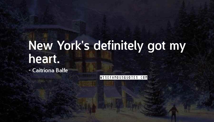 Caitriona Balfe Quotes: New York's definitely got my heart.
