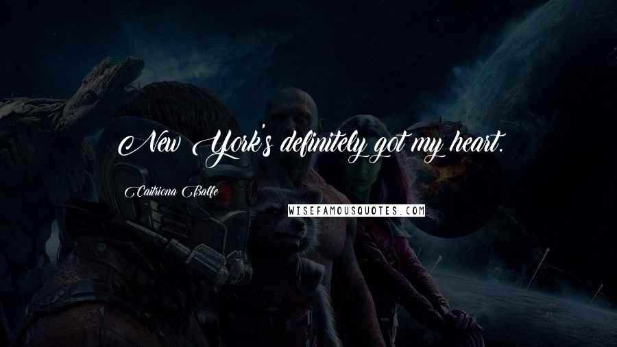 Caitriona Balfe Quotes: New York's definitely got my heart.