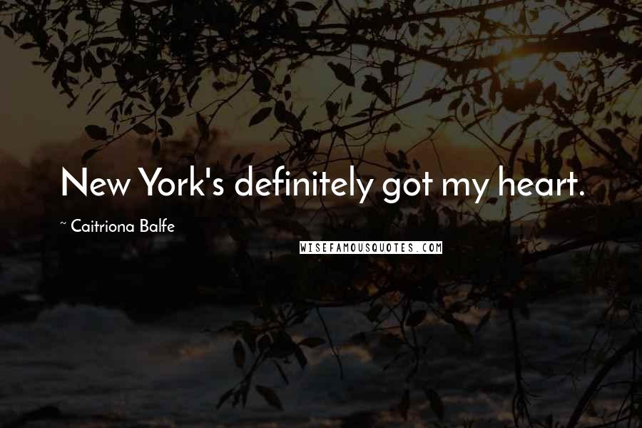 Caitriona Balfe Quotes: New York's definitely got my heart.