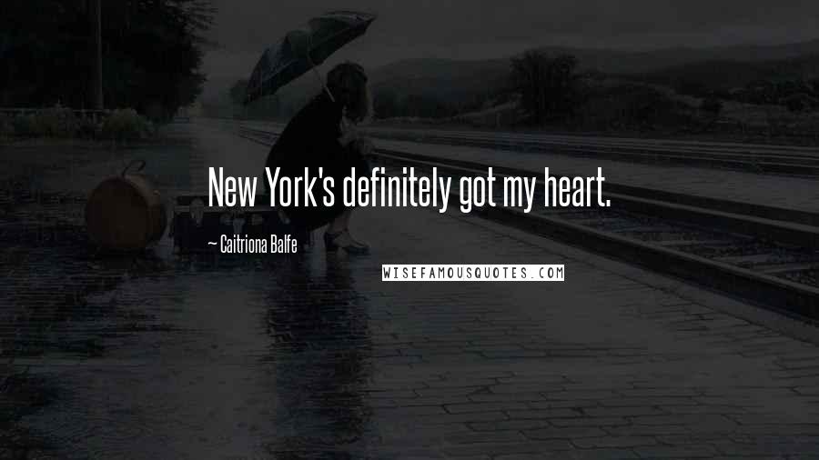 Caitriona Balfe Quotes: New York's definitely got my heart.