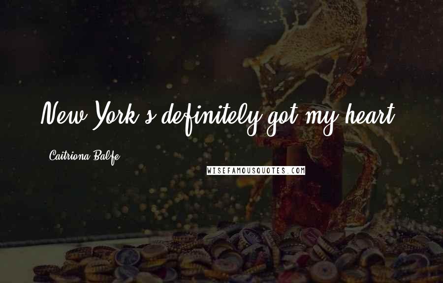 Caitriona Balfe Quotes: New York's definitely got my heart.