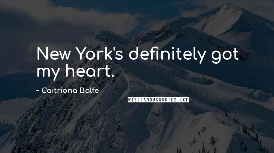 Caitriona Balfe Quotes: New York's definitely got my heart.