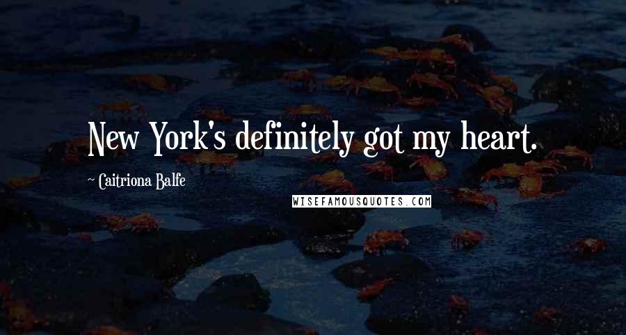 Caitriona Balfe Quotes: New York's definitely got my heart.