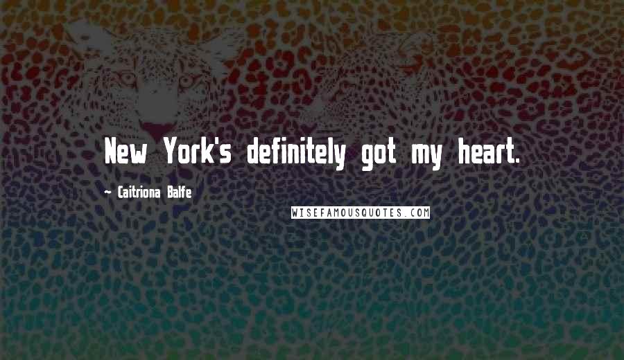 Caitriona Balfe Quotes: New York's definitely got my heart.