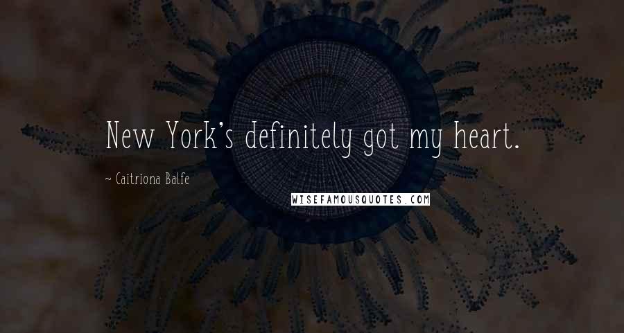 Caitriona Balfe Quotes: New York's definitely got my heart.
