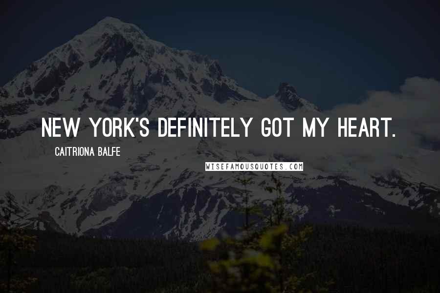 Caitriona Balfe Quotes: New York's definitely got my heart.
