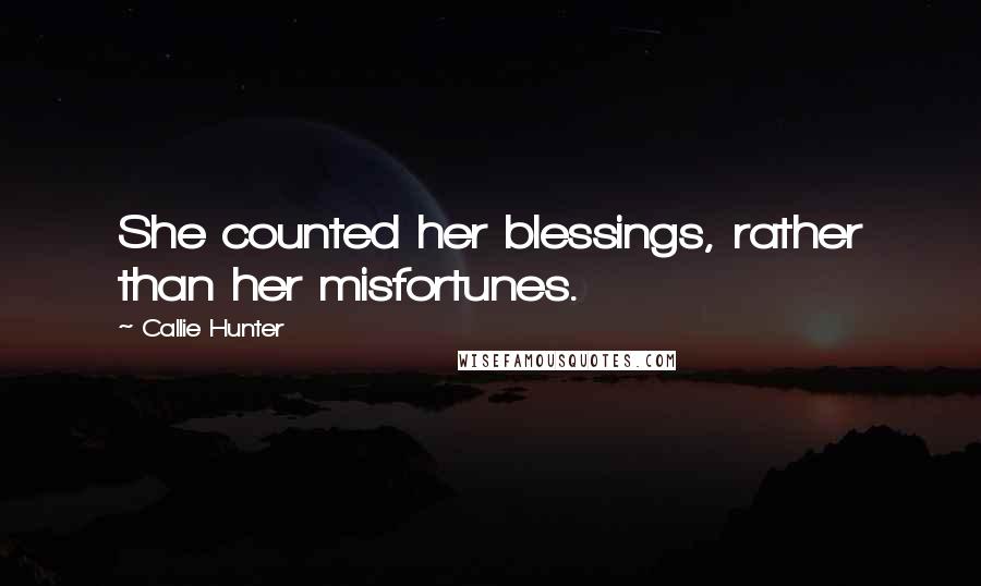 Callie Hunter Quotes: She counted her blessings, rather than her misfortunes.