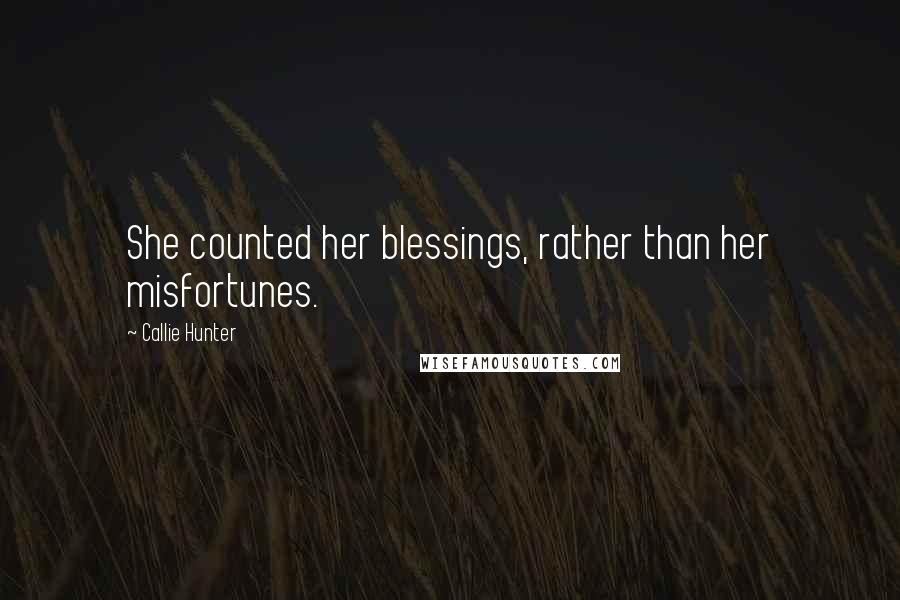 Callie Hunter Quotes: She counted her blessings, rather than her misfortunes.