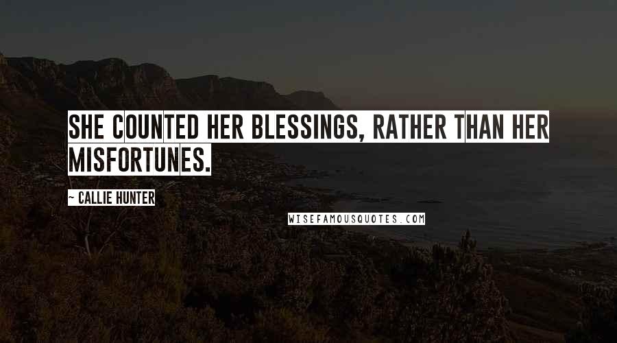 Callie Hunter Quotes: She counted her blessings, rather than her misfortunes.