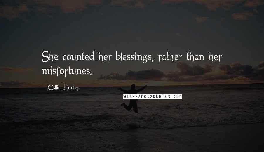 Callie Hunter Quotes: She counted her blessings, rather than her misfortunes.