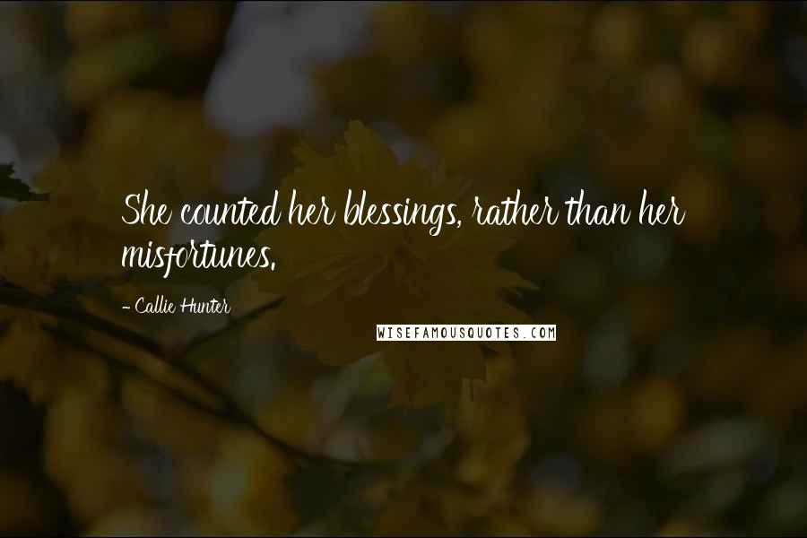 Callie Hunter Quotes: She counted her blessings, rather than her misfortunes.