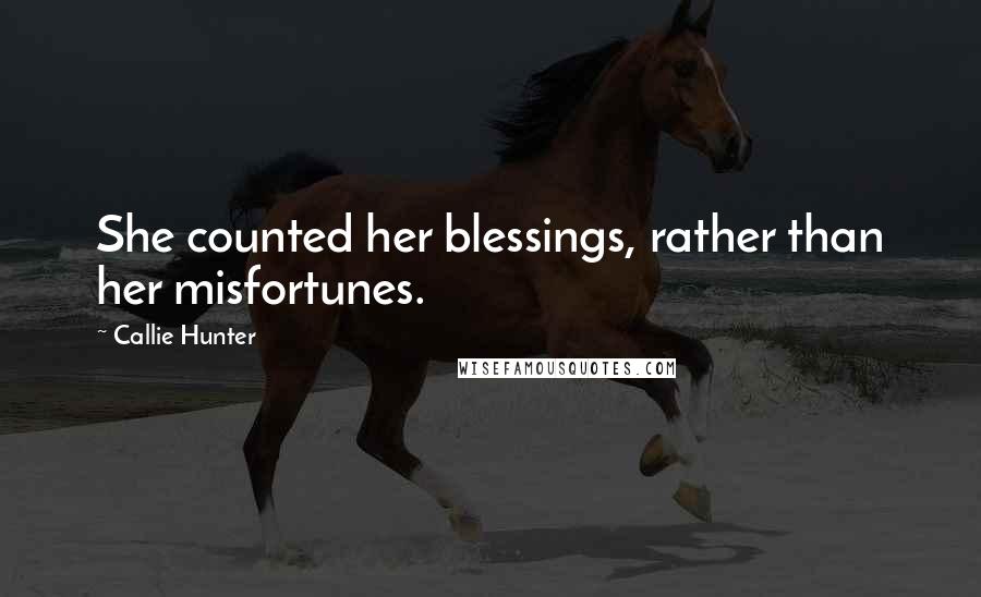 Callie Hunter Quotes: She counted her blessings, rather than her misfortunes.