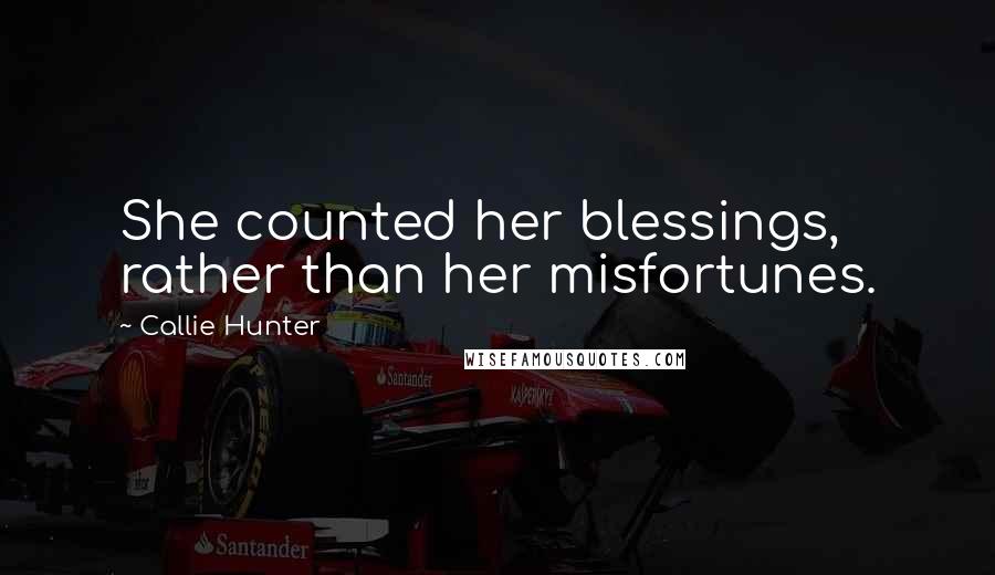 Callie Hunter Quotes: She counted her blessings, rather than her misfortunes.