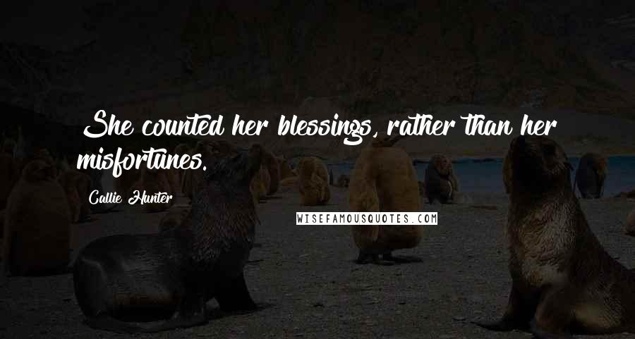 Callie Hunter Quotes: She counted her blessings, rather than her misfortunes.