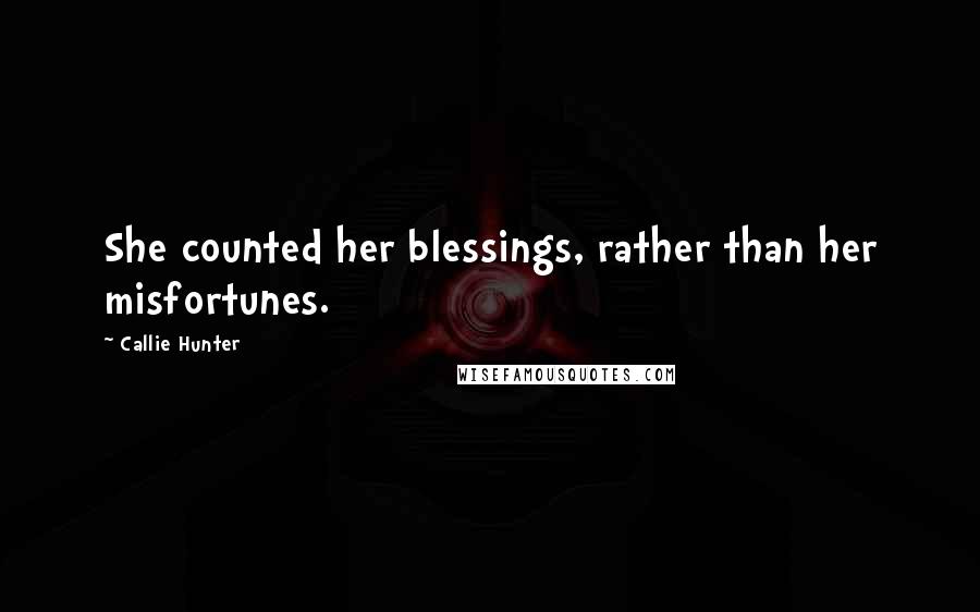 Callie Hunter Quotes: She counted her blessings, rather than her misfortunes.