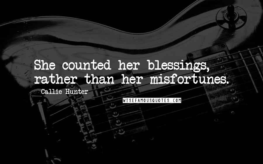 Callie Hunter Quotes: She counted her blessings, rather than her misfortunes.